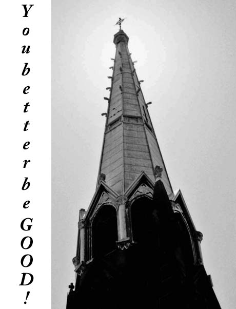 grayscale photograph: church steeples 'eyes' look down on viewer - embedded text: You better be GOOD!